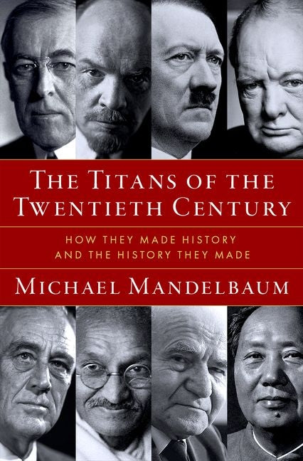 The Titans of the Twentieth Century: How They Made History and the History They Made: How They Made History and the History They Made