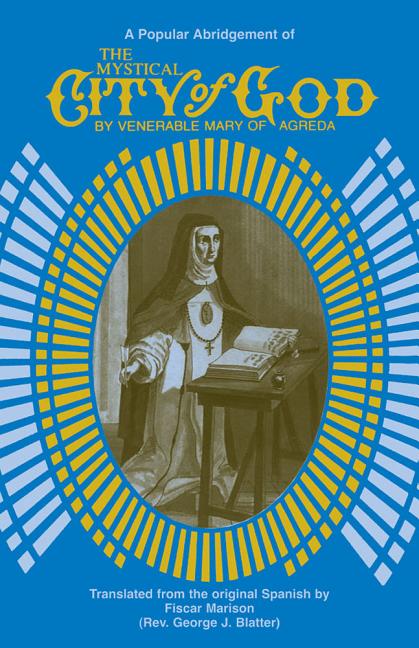The Mystical City of God: A Popular Abridgment: A Popular Abridgment