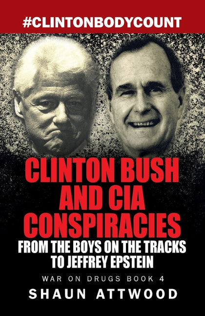 Clinton Bush and CIA Conspiracies: From The Boys on the Tracks to Jeffrey Epstein: From The Boys on the Tracks to Jeffrey Epstein