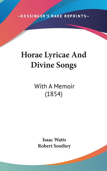 Horae Lyricae And Divine Songs: With A Memoir (1854): With A Memoir (1854)