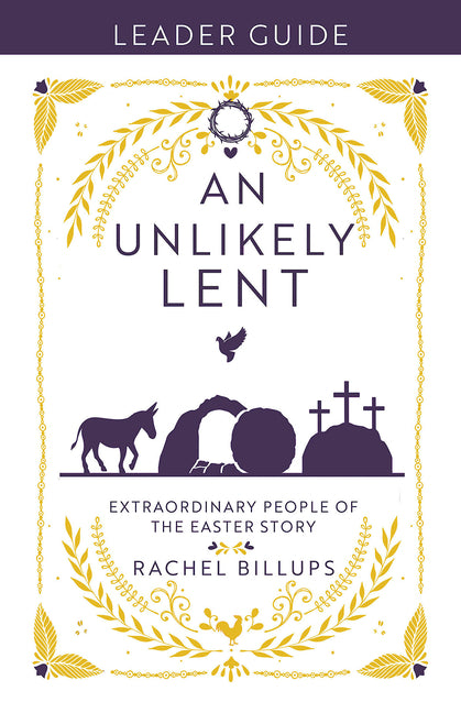 An Unlikely Lent Leader Guide: Extraordinary People of the Easter Story (An Unlikely Lent Leader Guide): Extraordinary People of the Easter Story