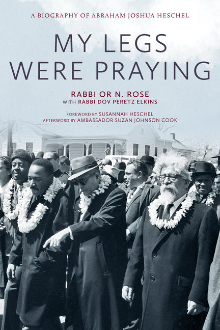 My Legs Were Praying: A Biography of Abraham Joshua Heschel: A Biography of Abraham Joshua Heschel
