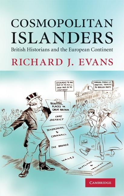 Cosmopolitan Islanders: British Historians and the European Continent: British Historians and the European Continent