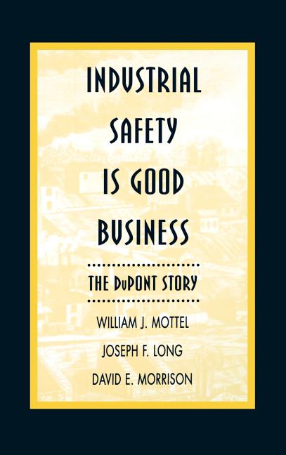 Industrial Safety Is Good Business: The DuPont Story: The DuPont Story