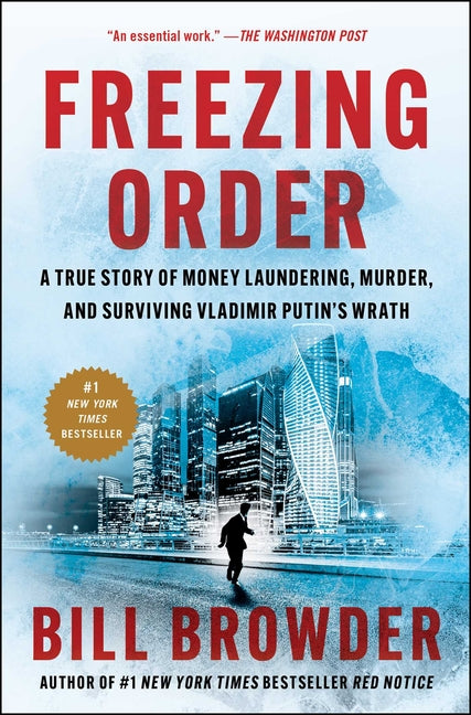 Freezing Order: A True Story of Money Laundering, Murder, and Surviving Vladimir Putin's Wrath: A True Story of Money Laundering, Murder, and Surviving Vladimir Putin's Wrath