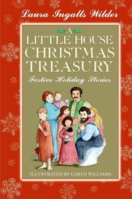 A Little House Christmas Treasury: Festive Holiday Stories: A Christmas Holiday Book for Kids: Festive Holiday Stories: A Christmas Holiday Book for Kids
