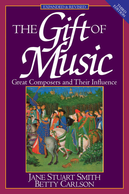The Gift of Music: Great Composers and Their Influence (Expanded and Revised, 3rd Edition) (Revised): Great Composers and Their Influence (Expanded and Revised, 3rd Edition)
