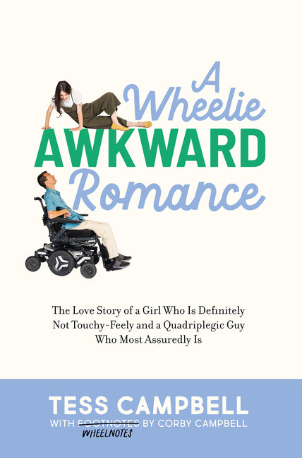 A Wheelie Awkward Romance: The Love Story of a Girl Who Is Definitely Not Touchy-Feely and a Quadriplegic Guy Who Most Assuredly Is: The Love Story of a Girl Who Is Definitely Not Touchy-Feely and a Quadriplegic Guy Who Most Assuredly Is