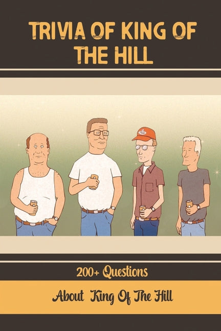 Trivia Of King Of The Hill: 200+ Questions About King Of The Hill: 200+ Questions About King Of The Hill