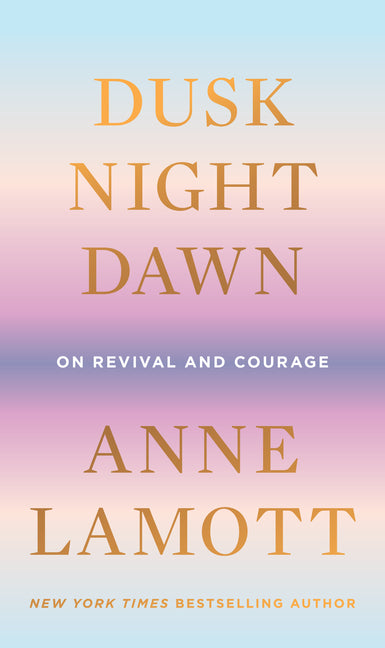 Dusk, Night, Dawn: On Revival and Courage: On Revival and Courage