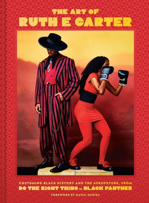 The Art of Ruth E. Carter: Costuming Black History and the Afrofuture, from Do the Right Thing to Black Panther: Costuming Black History and the Afrofuture, from Do the Right Thing to Black Panther