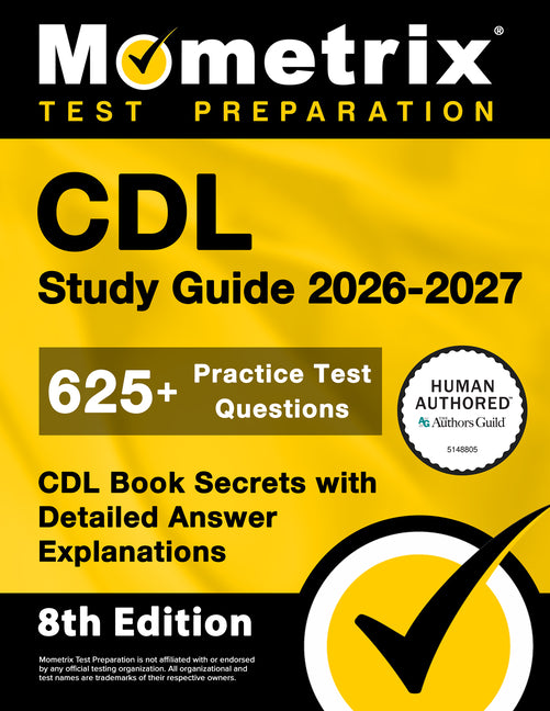 CDL Study Guide 2026-2027 - 625+ Practice Test Questions, CDL Book Secrets with Detailed Answer Explanations: [8th Edition]:
