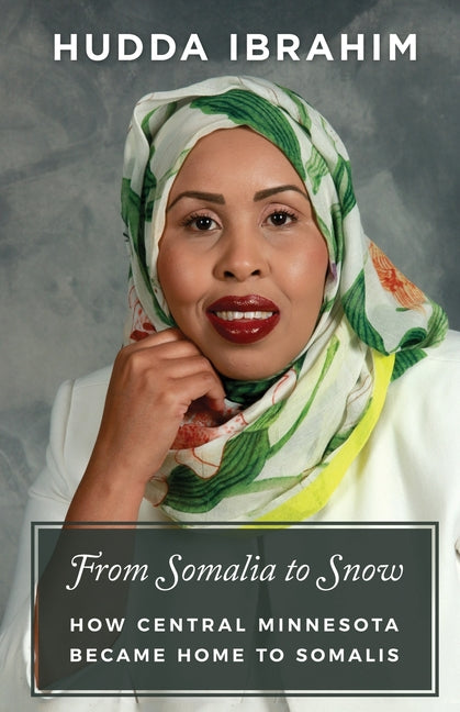 From Somalia to Snow: How Central Minnesota Became Home to Somalis: How Central Minnesota Became Home to Somalis
