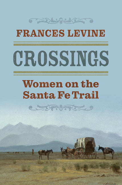 Crossings: Women on the Santa Fe Trail: Women on the Santa Fe Trail