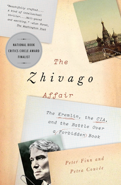 The Zhivago Affair: The Kremlin, the Cia, and the Battle Over a Forbidden Book: The Kremlin, the Cia, and the Battle Over a Forbidden Book