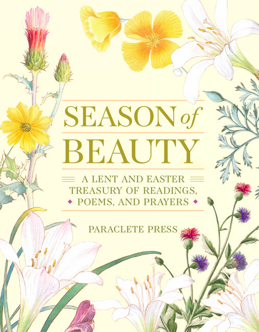 Season of Beauty: A Lent and Easter Treasury of Readings, Poems, and Prayers: A Lent and Easter Treasury of Readings, Poems, and Prayers