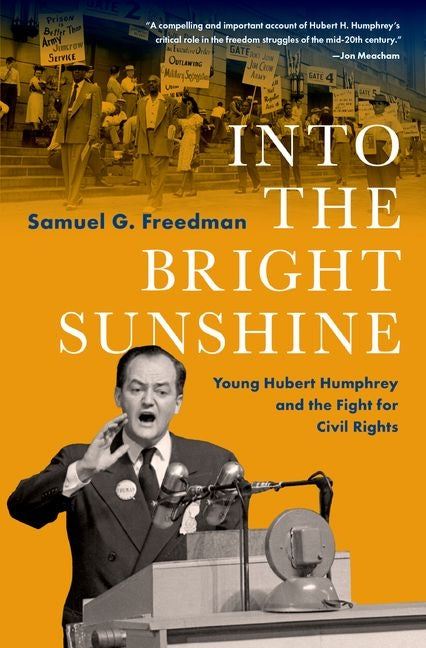 Into the Bright Sunshine: Young Hubert Humphrey and the Fight for Civil Rights: Young Hubert Humphrey and the Fight for Civil Rights