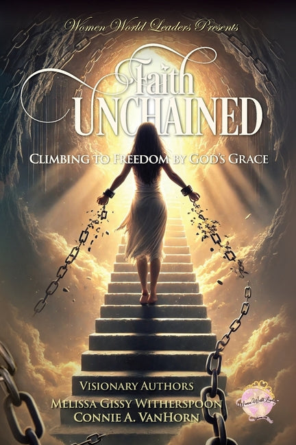 Faith Unchained: Climbing to Freedom by God's Grace: Climbing to Freedom by God's Grace