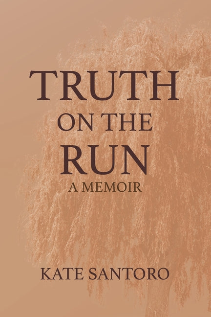 Truth on the Run: A Memoir: A Memoir