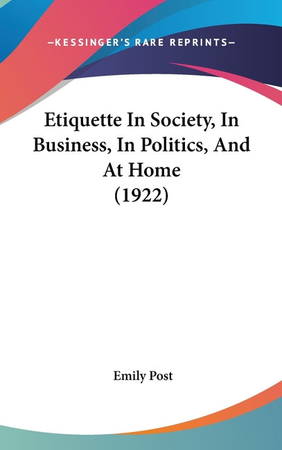 Etiquette In Society, In Business, In Politics, And At Home (1922)