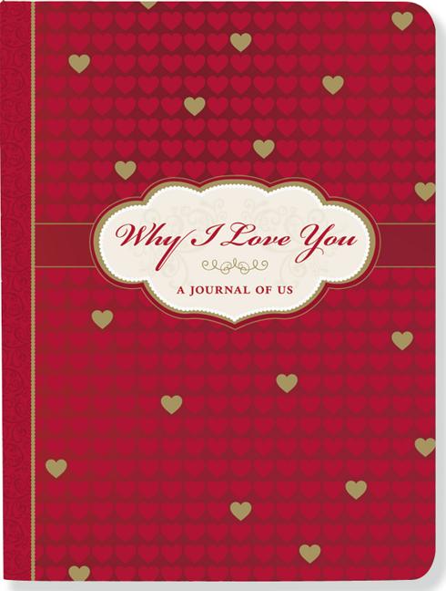 Why I Love You: A Journal of Us: A Journal of Us