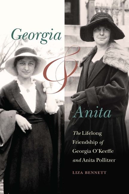 Georgia and Anita: The Lifelong Friendship of Georgia O'Keeffe and Anita Pollitzer: The Lifelong Friendship of Georgia O'Keeffe and Anita Pollitzer