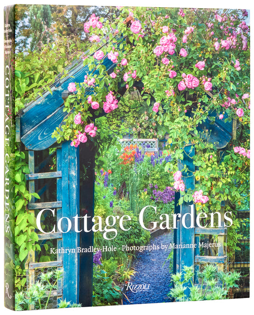 Cottage Gardens: Creating Year-Round Beauty with Flowers, Herbs, Fruits, Edibles, and More: Creating Year-Round Beauty with Flowers, Herbs, Fruits, Edibles, and More