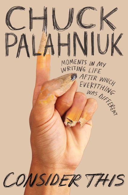 Consider This: Moments in My Writing Life After Which Everything Was Different: Moments in My Writing Life After Which Everything Was Different