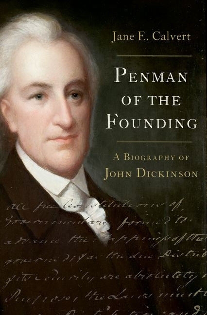 Penman of the Founding: A Biography of John Dickinson: A Biography of John Dickinson