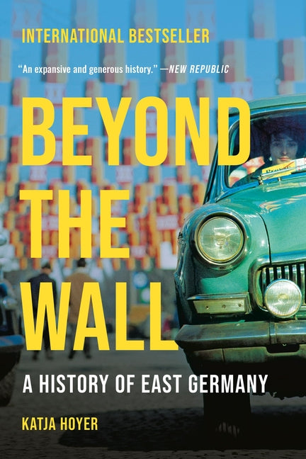 Beyond the Wall: A History of East Germany: A History of East Germany