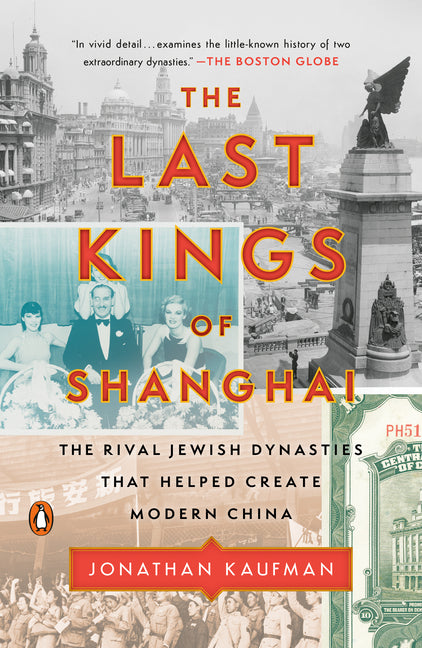 The Last Kings of Shanghai: The Rival Jewish Dynasties That Helped Create Modern China: The Rival Jewish Dynasties That Helped Create Modern China