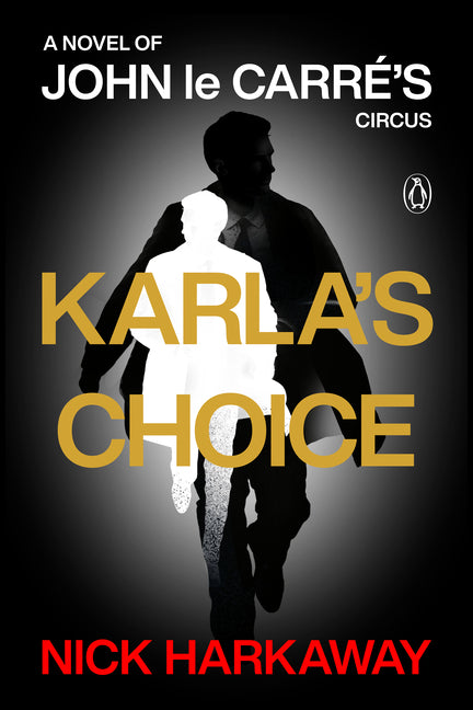 Karla's Choice: A Novel of John Le Carré's Circus: A Novel of John Le Carré's Circus
