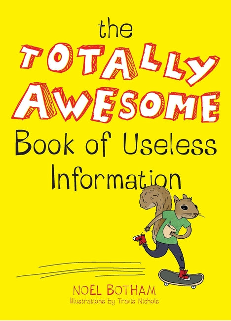 The Totally Awesome Book of Useless Information: A Fun Facts Book for Kids: A Fun Facts Book for Kids