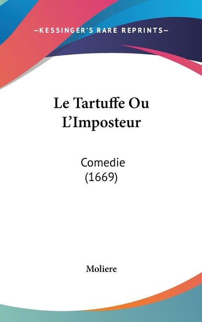 Le Tartuffe Ou L'Imposteur: Comedie (1669): Comedie (1669)