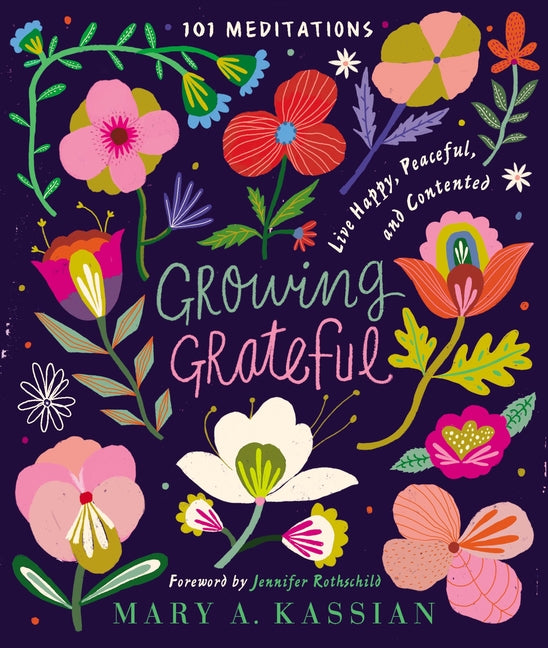 Growing Grateful: Live Happy, Peaceful, and Contented (a 101-Day Devotional): Live Happy, Peaceful, and Contented (a 101-Day Devotional)