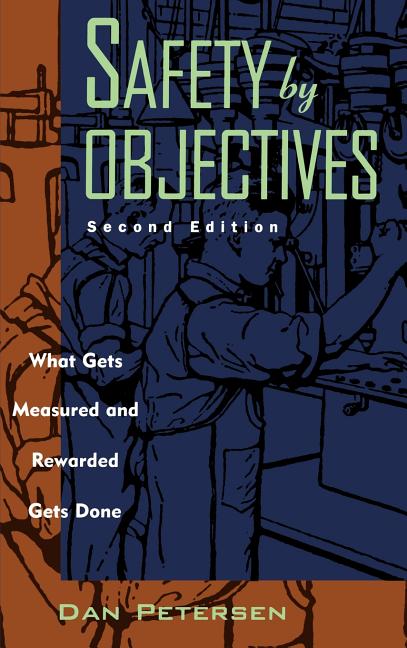 Safety by Objectives: What Gets Measured and Rewarded Gets Done (Revised): What Gets Measured and Rewarded Gets Done