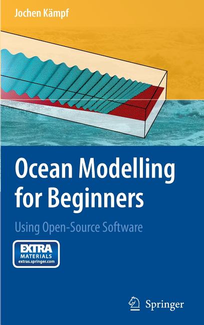 Ocean Modelling for Beginners: Using Open-Source Software [With CDROM] (2010): Using Open-Source Software