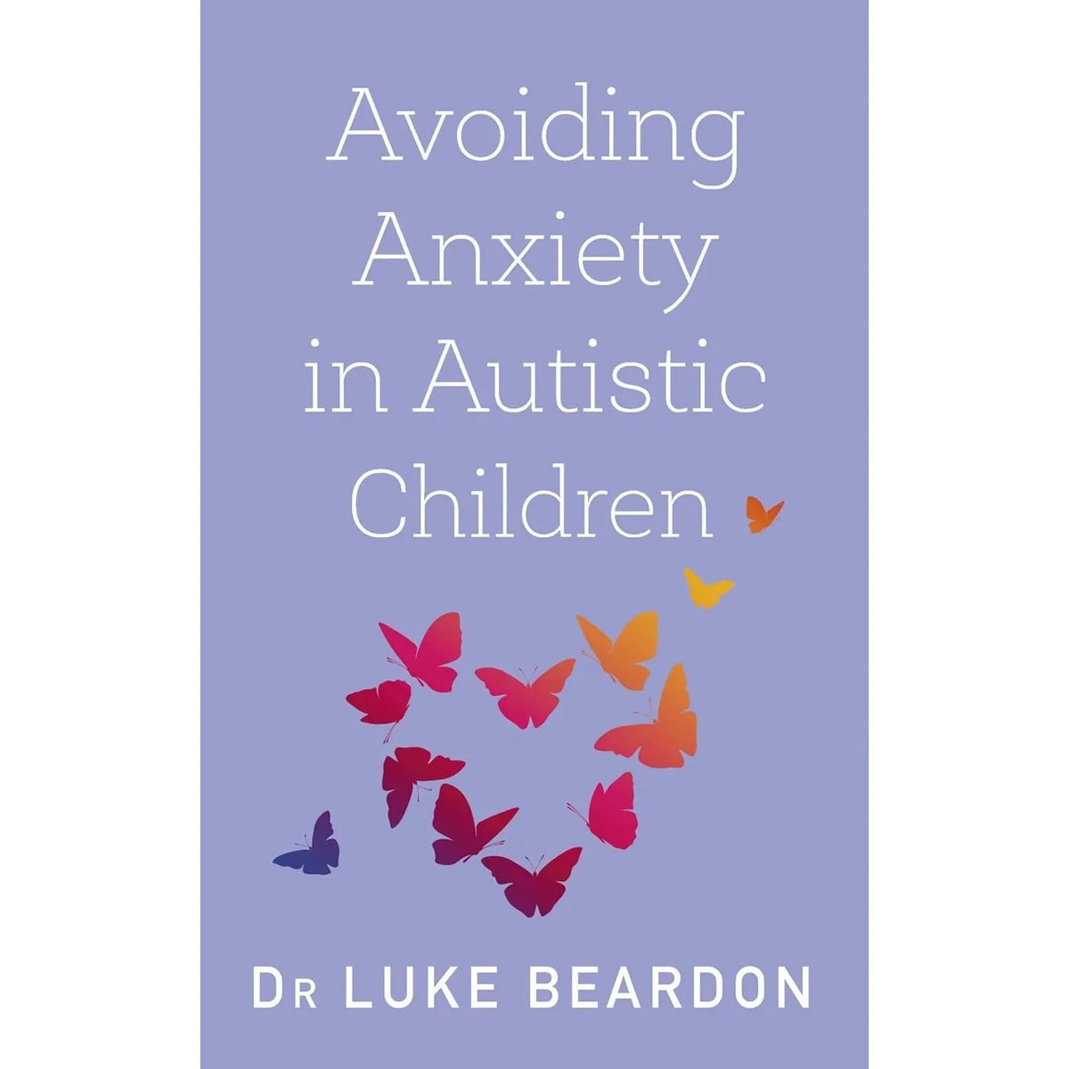 Autism in Childhood, Avoiding Anxiety in Autistic Children 2 Books Collection Set