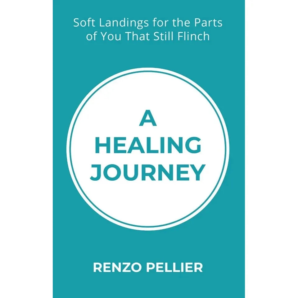 A HEALING JOURNEY: Soft Landings for the Parts of You That Still Flinch
