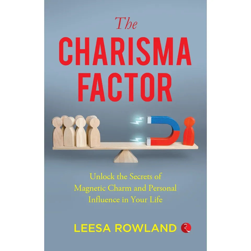 The Charisma Factor: Unlock the Secrets of Magnetic Charm and Personal Influence in Your Life
